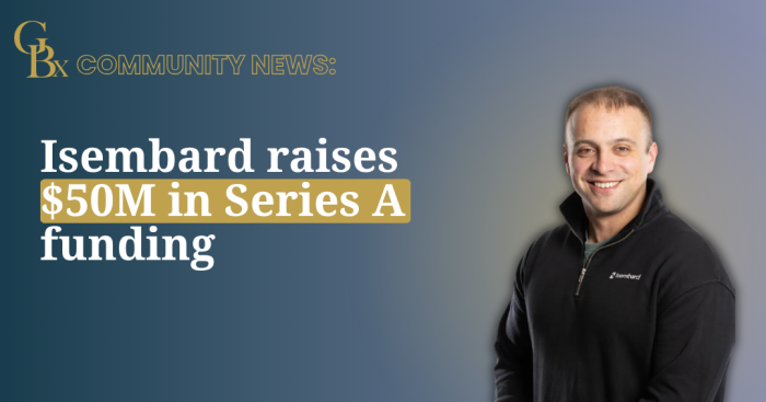 GBx Community news: Isembard Series A Fundraise